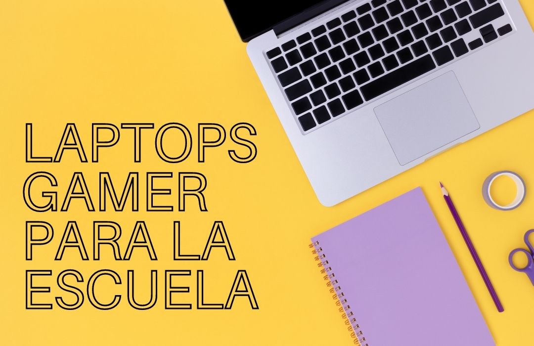 laptops gamer para la escuela y para jugar